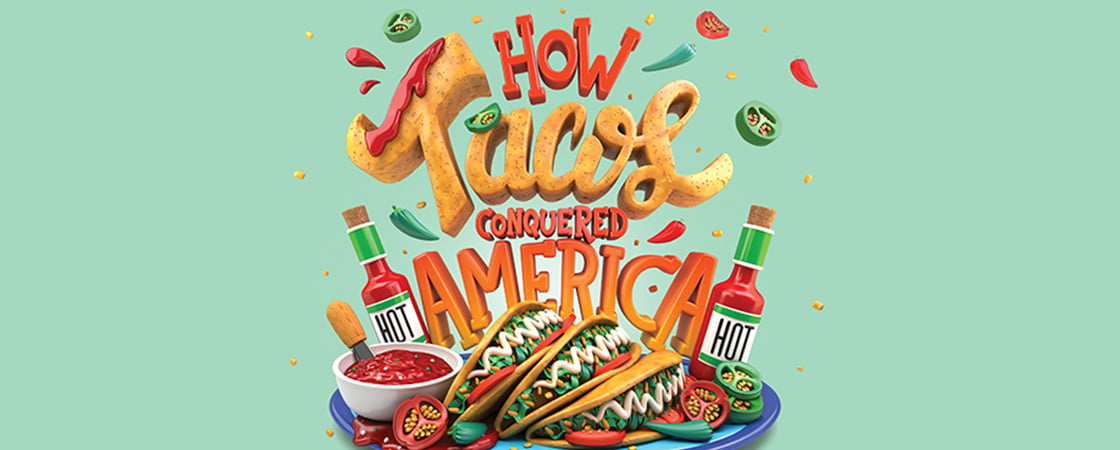 Digital illustration of tacos and hot sauce with text, "How Tacos Conquered America"