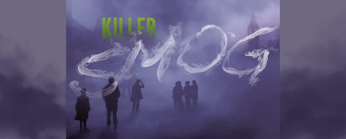 Image of smog with people walking through. Text, "Killer Smog"